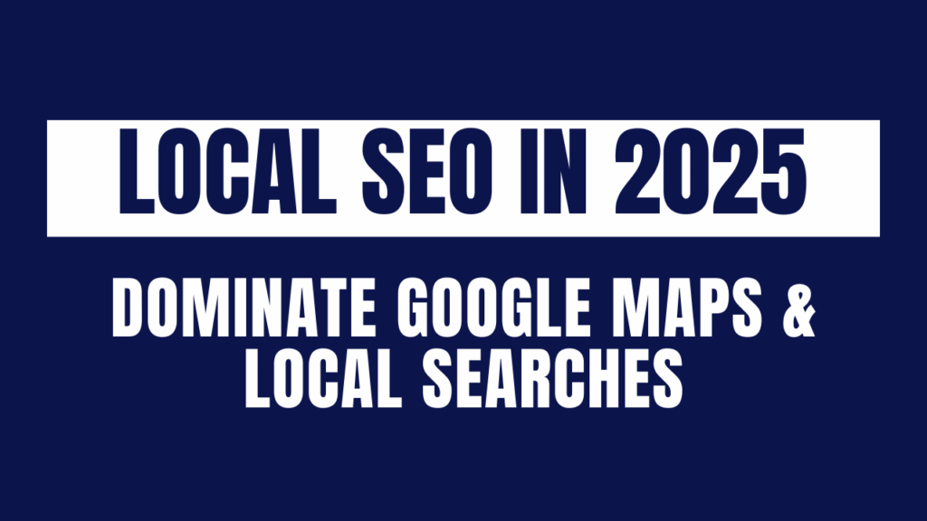 Local SEO in 2025: Dominate Google Maps & Local Searches