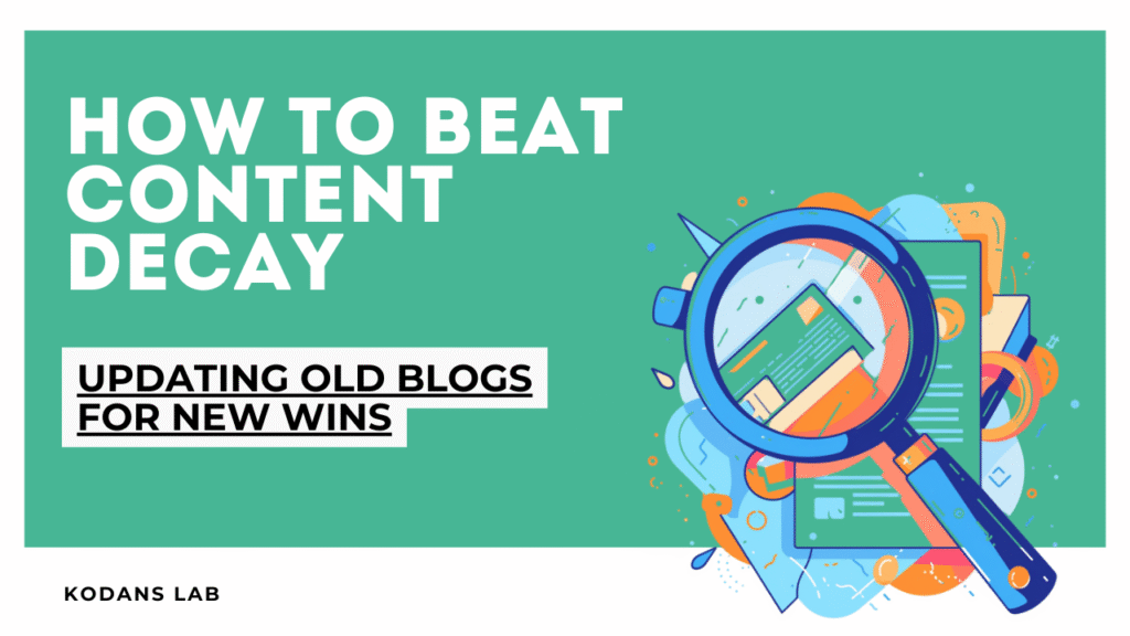 How to Beat Content Decay: Updating Old Blogs for New Wins